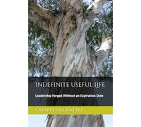 Indefinite Useful Life: Leadership Forged Without an Expiration Date