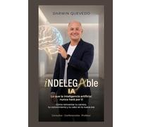 IndelegAble: Lo que la inteligencia artificial nunca hará por ti: cómo reinventar tu carrera, tu conocimiento y tu valor