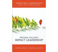 Indelible Leadership: Always Leave Them Learning (Corwin Impact Leadership Series)