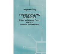 Independence and Deterrence: Volume 2: Policy Execution (Britain and Atomic Energy, 1945-1952)