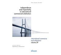 Independence and Impartiality in International Commercial Arbitration: An Analysis with Comparative References to English, French, German, Swiss, and ... 29 (International Commerce and Arbitration)
