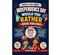 Independence Day Would You Rather Book for Kids - 4th July Celebration Edition: 300+ Patriotic, Fun & Educational Questions, Choices & Scenarios For Boys & Girls Ages 7-13 (America Turns 250!)