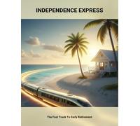 Independence Express: The Fast Track To Early Retirement