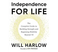 Independence for Life: The Complete Guide to Building Strength and Regaining Mobility Beyond 50