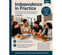 Independence in Practice: The Complete 16+ Key-Work Manual: A Practical Guidance Manual and Workbook to Evidence Progress, Outcomes and Young People’s Voice (The 16+ Independence and Key-Work Series)