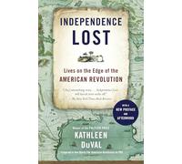 Independence Lost: Lives on the Edge of the American Revolution
