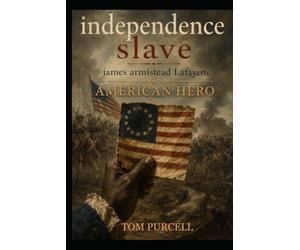 independence slave: james armistead Lafayette - American Hero