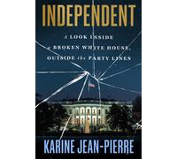 Independent : A Look Inside a Broken White House, Outside the Party Lines