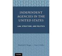 Independent Agencies in the United States: Law, Structure, and Politics