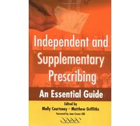 Independent and Supplementary Prescribing: An Essential Guide