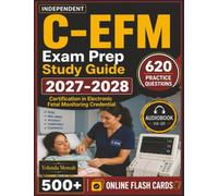 Independent C-EFM Exam Prep Study Guide 2027-2028: 620 Practice Questions Designed to Strengthen Your Knowledge, All Major Topics Included for Certification in Electronic Fetal Monitoring Credential