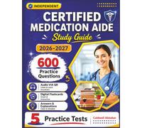 Independent Certified Medication Aide Study Guide 2026-2027: 600 Practice Questions and Comprehensive Explanations Covering Essential Topics for the Exam