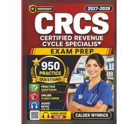 Independent Certified Revenue Cycle Specialist Exam Prep: CRCS Study Guide with 950 Exam-Style Practice Questions and Detailed Explanations