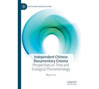 Independent Chinese Documentary Cinema: Perspectives on Time and Ecological Phenomenology (East Asian Popular Culture)
