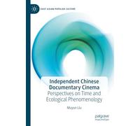 Independent Chinese Documentary Cinema: Perspectives on Time and Ecological Phenomenology (East Asian Popular Culture)