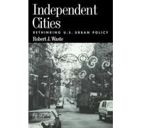 Independent Cities: Rethinking U.S. Urban Policy