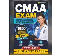 Independent CMAA Exam Certified Medical Auditing Analyst: 1050 Practice Questions and Detailed Rationales for the Certified Medical Auditing Analyst Examination to Strengthen Your Analytical Skills