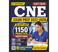 Independent CNE Exam Prep 2027-2028: Get Ready in 60 Days with 1150 Detailed Practice Questions and Step-by-Step Rationales for Certified Nurse Educator Certification