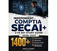 INDEPENDENT - COMPTIA SECAI+ CY0 001 STUDY GUIDE 2026-2027: 1400+ Practice Questions, PBQ Scenarios, AI Security Concepts, Governance, and Risk Management