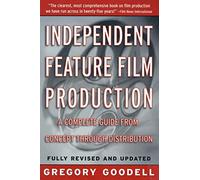 Independent Feature Film Production: A Complete Guide from Concept Through Distribution