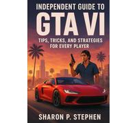 Independent Guide to GTA VI: Tips, Tricks, and Strategies for Every Player