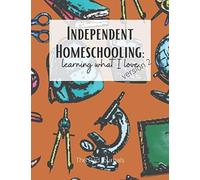 Independent Homeschooling: Learning What I Love (Version 2): Self-led Study Journal For Children, Tweens and Teenagers. Orange. (Unschooling Notebooks)