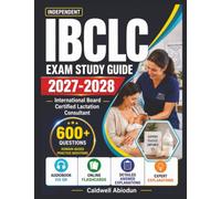 Independent IBCLC Exam Study Guide 2027-2028: 600 Questions with Detailed Explanations for the International Board Certified Lactation Consultant Exam IBCLC