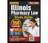 Independent Illinois Pharmacy Law Study Guide: MPJE Prep with 350 Exam-Style Realistic practice Questions With Detailed Explanation