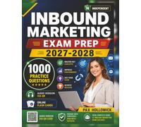 Independent Inbound Marketing Exam Prep 2027-2028: 1000 Practice Questions and Detailed Rationales for the HubSpot Certification to Advance Your Digital Marketing Expertise