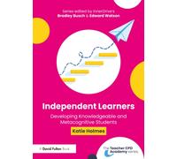 Independent Learners : Developing Knowledgeable and Metacognitive Students