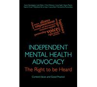 Independent Mental Health Advocacy - The Right to Be Heard: Context, Values and Good Practice
