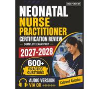 Independent Neonatal Nurse Practitioner Certification Review: 600 Practice Questions with Answer Explanations to Prepare for the NNP-BC Exam
