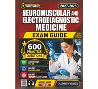 Independent Neuromuscular and Electrodiagnostic Medicine Exam Guide: EMG Certification Prep with 600 Realistic Practice Questions and Detailed Explanation