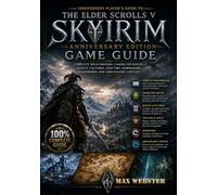 Independent Player’s Guide to The Elder Scrolls V: Skyrim Anniversary Edition: Complete Walkthrough, Character Builds, Quests, Factions, Crafting, Dawnguard, Dragonborn, and Anniversary Content