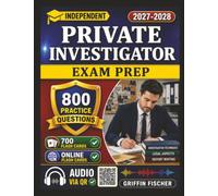 Independent Private Investigator Exam Prep: 800 Realistic Exam Style Questions With Detailed Explanation To Pass the Exam On 1st Try