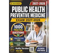 Independent Public Health Preventive Medicine Exam 2027-2028: 1000 Realistic Practice Questions And Expert Rationales To prep The Exam in 60 Days