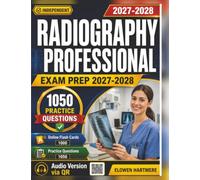 Independent Radiography Professional Exam Prep 2027-2028: Complete Study Guide with 1,050 Practice Questions and Detailed Explanations