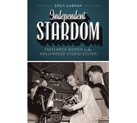 Independent Stardom: Freelance Women in the Hollywood Studio System (Texas Film and Media Studies Series)