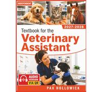 Independent Textbook for the Veterinary Assistant: A Guide to Prep Animal Care, Clinical Procedures, Medical Terminology, Patient Handling, and Veterinary Support