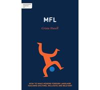Independent Thinking on MFL: How to make modern foreign language teaching exciting, inclusive and relevant (Independent Thinking On ... series)