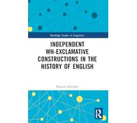 Independent Wh-Exclamative Constructions in the History of English (Routledge Studies in Linguistics)