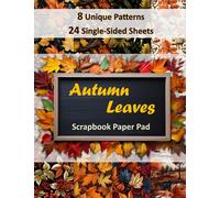 Independently Published Autumn Leaves Scrapbook Paper Pad, 4x6 inches, 24 Sheets, Warm, Earthy Tones and Rich, Deep Hues