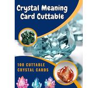 Independently Published Crystal Meaning Cards: 100 Cuttable Cards, Stone Name, Crystal Image, Meaning, Properties, Affirmation Quote