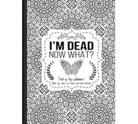Independently Published I'm Dead Now What?: 2021 End of Life Planner, Hardcover, 100 Pages, Letter Size, 8.5 x 11 Inches, Self-Help