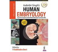 Inderbir Singh's Human Embryology As Per The Competency Based Medical Education Curriculum (MCI)