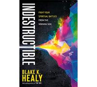 Indestructible: Fight Your Spiritual Battles from the Winning Side