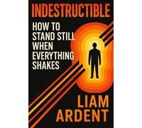Indestructible: How to Stand Still When Everything Shakes: A practical guide to building mental resilience, inner strength, and emotional stability during life’s hardest moments (Unlock Your Power)