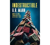 Indestructible: Resilience, Purpose, and Emotional Strength to Overcome Life’s Challenges and Transform Your Future