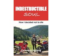 Indestructible Soul: How I decided not to die