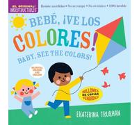 Indestructibles: Bebe, ¡ve los colores! / Baby, See the Colors! (Bilingual edition) : Chew Proof · Rip Proof · Nontoxic · 100% Washable (Book for Babies, Newborn Books, Safe to Chew)